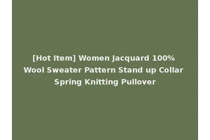 [Hot Item] Women Jacquard 100% Wool Sweater Pattern Stand up Collar Spring Knitting Pullover
