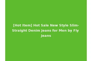 [Hot Item] Hot Sale New Style Slim-Straight Denim Jeans for Men by Fly Jeans