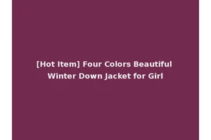 [Hot Item] Four Colors Beautiful Winter Down Jacket for Girl