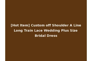 [Hot Item] Custom off Shoulder A Line Long Train Lace Wedding Plus Size Bridal Dress