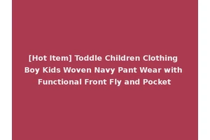[Hot Item] Toddle Children Clothing Boy Kids Woven Navy Pant Wear with Functional Front Fly and Pocket