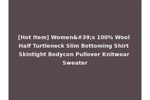 [Hot Item] Women's 100% Wool Half Turtleneck Slim Bottoming Shirt Skintight Bodycon Pullover Knitwear Sweater