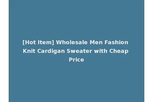 [Hot Item] Wholesale Men Fashion Knit Cardigan Sweater with Cheap Price