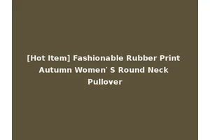 [Hot Item] Fashionable Rubber Print Autumn Women′ S Round Neck Pullover