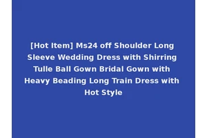 [Hot Item] Ms24 off Shoulder Long Sleeve Wedding Dress with Shirring Tulle Ball Gown Bridal Gown with Heavy Beading Long Train Dress with Hot Style