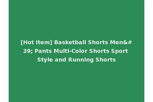 [Hot Item] Basketball Shorts Men' Pants Multi-Color Shorts Sport Style and Running Shorts