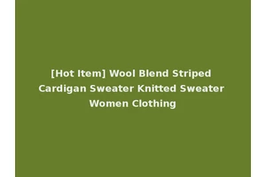 [Hot Item] Wool Blend Striped Cardigan Sweater Knitted Sweater Women Clothing
