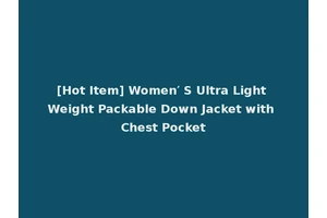 [Hot Item] Women′ S Ultra Light Weight Packable Down Jacket with Chest Pocket