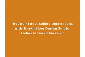 [Hot Item] Best Sellers Denim Jeans with Straight Leg Design Suit to Ladies in Dark Blue Color