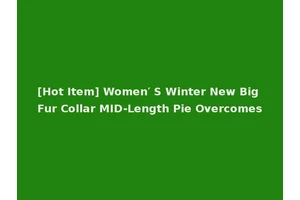 [Hot Item] Women′ S Winter New Big Fur Collar MID-Length Pie Overcomes