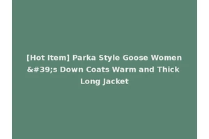 [Hot Item] Parka Style Goose Women's Down Coats Warm and Thick Long Jacket