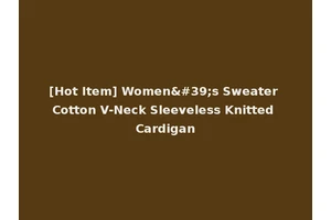 [Hot Item] Women's Sweater Cotton V-Neck Sleeveless Knitted Cardigan