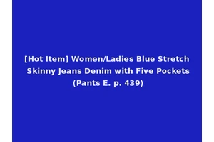 [Hot Item] Women/Ladies Blue Stretch Skinny Jeans Denim with Five Pockets (Pants E. p. 439)