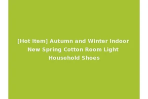 [Hot Item] Autumn and Winter Indoor New Spring Cotton Room Light Household Shoes