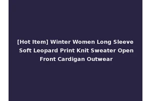 [Hot Item] Winter Women Long Sleeve Soft Leopard Print Knit Sweater Open Front Cardigan Outwear