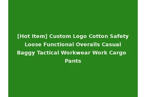 [Hot Item] Custom Logo Cotton Safety Loose Functional Overalls Casual Baggy Tactical Workwear Work Cargo Pants