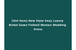 [Hot Item] New Style Sexy Luxury Bridal Gown Fishtail Women Wedding Dress