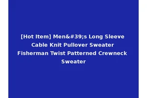[Hot Item] Men's Long Sleeve Cable Knit Pullover Sweater Fisherman Twist Patterned Crewneck Sweater