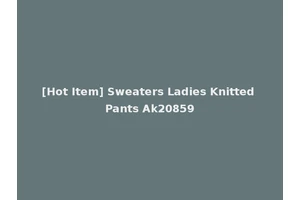 [Hot Item] Sweaters Ladies Knitted Pants Ak20859