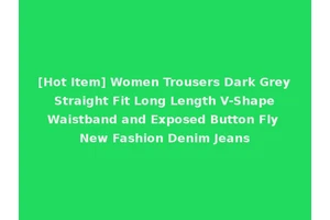 [Hot Item] Women Trousers Dark Grey Straight Fit Long Length V-Shape Waistband and Exposed Button Fly New Fashion Denim Jeans
