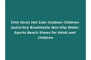 [Hot Item] Hot Sale Outdoor Children Quick-Dry Breathable Non-Slip Water Sports Beach Shoes for Adult and Children
