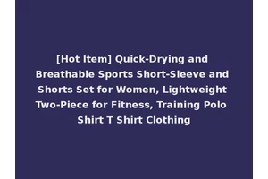 [Hot Item] Quick-Drying and Breathable Sports Short-Sleeve and Shorts Set for Women, Lightweight Two-Piece for Fitness, Training Polo Shirt T Shirt Clothing