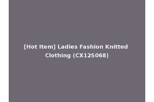 [Hot Item] Ladies Fashion Knitted Clothing (CX12S068)