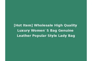 [Hot Item] Wholesale High Quality Luxury Women′ S Bag Genuine Leather Popular Style Lady Bag