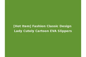 [Hot Item] Fashion Classic Design Lady Cutely Cartoon EVA Slippers