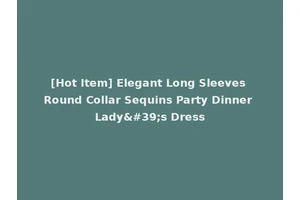 [Hot Item] Elegant Long Sleeves Round Collar Sequins Party Dinner Lady's Dress