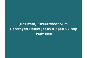 [Hot Item] Streetswear Slim Destroyed Denim Jeans Ripped Skinny Pant Men