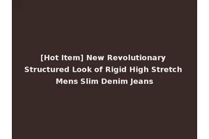 [Hot Item] New Revolutionary Structured Look of Rigid High Stretch Mens Slim Denim Jeans