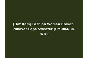 [Hot Item] Fashion Women Broken Pullover Cape Sweater (PM-004/BK-WH)