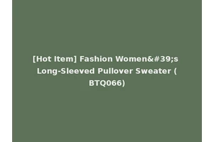 [Hot Item] Fashion Women's Long-Sleeved Pullover Sweater (BTQ066)