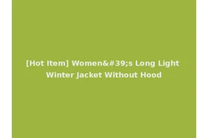 [Hot Item] Women's Long Light Winter Jacket Without Hood