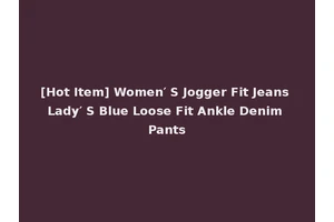 [Hot Item] Women′ S Jogger Fit Jeans Lady′ S Blue Loose Fit Ankle Denim Pants