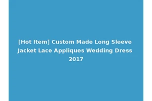 [Hot Item] Custom Made Long Sleeve Jacket Lace Appliques Wedding Dress 2017