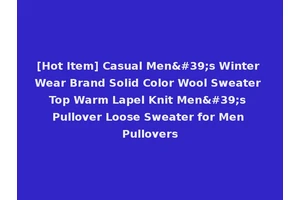 [Hot Item] Casual Men's Winter Wear Brand Solid Color Wool Sweater Top Warm Lapel Knit Men's Pullover Loose Sweater for Men Pullovers