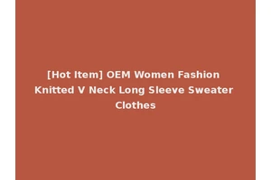 [Hot Item] OEM Women Fashion Knitted V Neck Long Sleeve Sweater Clothes