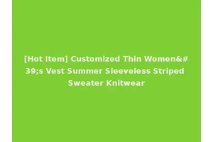 [Hot Item] Customized Thin Women's Vest Summer Sleeveless Striped Sweater Knitwear
