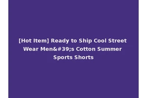 [Hot Item] Ready to Ship Cool Street Wear Men's Cotton Summer Sports Shorts