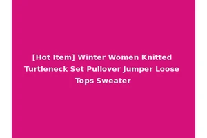 [Hot Item] Winter Women Knitted Turtleneck Set Pullover Jumper Loose Tops Sweater