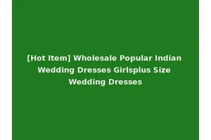 [Hot Item] Wholesale Popular Indian Wedding Dresses Girlsplus Size Wedding Dresses