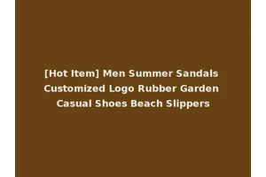 [Hot Item] Men Summer Sandals Customized Logo Rubber Garden Casual Shoes Beach Slippers
