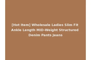 [Hot Item] Wholesale Ladies Slim Fit Ankle Length MID-Weight Structured Denim Pants Jeans