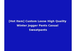 [Hot Item] Custom Loose High Quality Winter Jogger Pants Casual Sweatpants