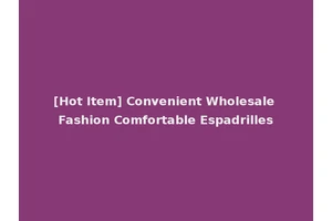 [Hot Item] Convenient Wholesale Fashion Comfortable Espadrilles