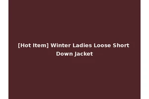 [Hot Item] Winter Ladies Loose Short Down Jacket