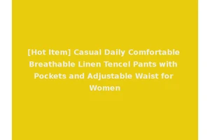 [Hot Item] Casual Daily Comfortable Breathable Linen Tencel Pants with Pockets and Adjustable Waist for Women