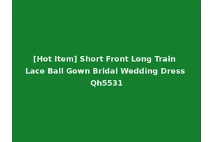 [Hot Item] Short Front Long Train Lace Ball Gown Bridal Wedding Dress Qh5531
